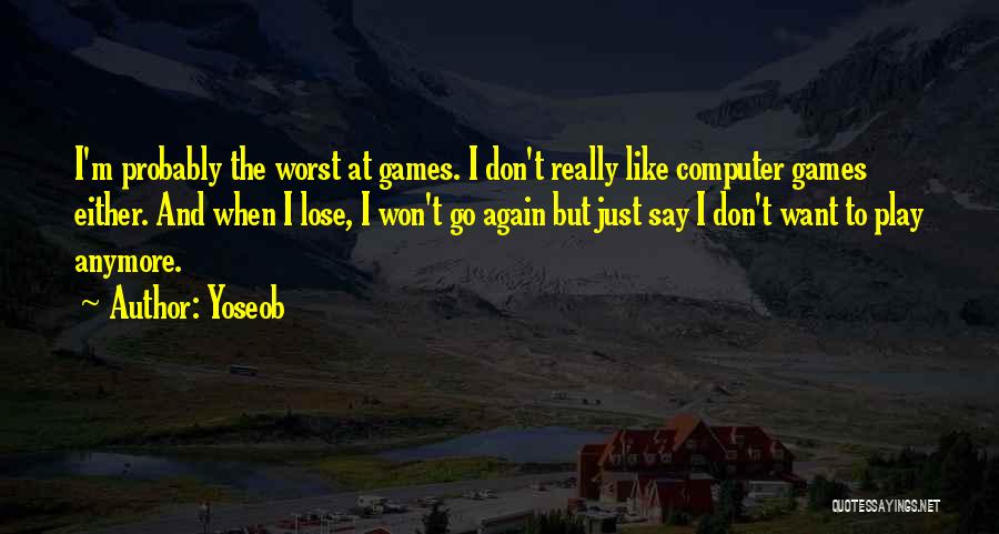 I Don't Want To Play Games Quotes By Yoseob