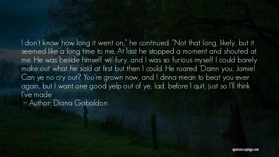 I Don't Want To Quit Quotes By Diana Gabaldon