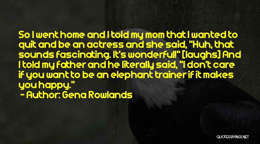 I Don't Want To Quit Quotes By Gena Rowlands