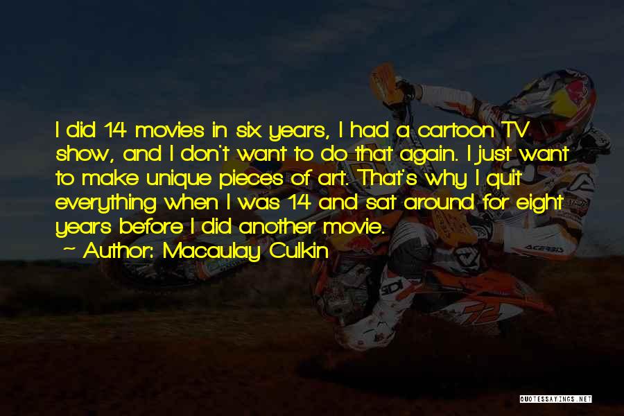 I Don't Want To Quit Quotes By Macaulay Culkin
