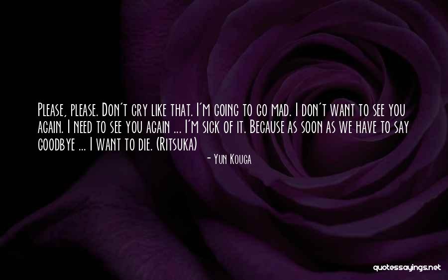 I Don't Want To See You Cry Quotes By Yun Kouga