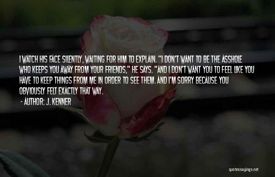 I Don't Want To See You Quotes By J. Kenner