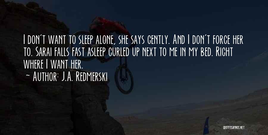 I Don't Want To Sleep Alone Quotes By J.A. Redmerski