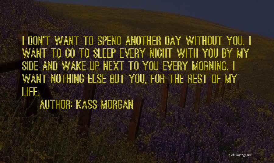 I Don't Want To Spend Another Day Without You Quotes By Kass Morgan