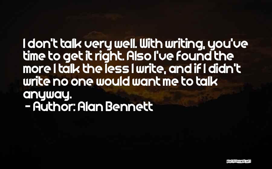 I Don't Want You No More Quotes By Alan Bennett