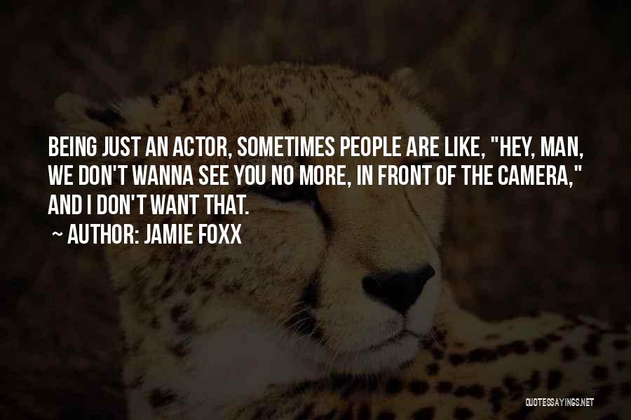 I Don't Want You No More Quotes By Jamie Foxx