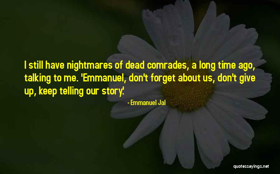 I Don't Want You To Forget About Me Quotes By Emmanuel Jal I Don't Want You To Forget About Me Quotes By Emmanuel Jal