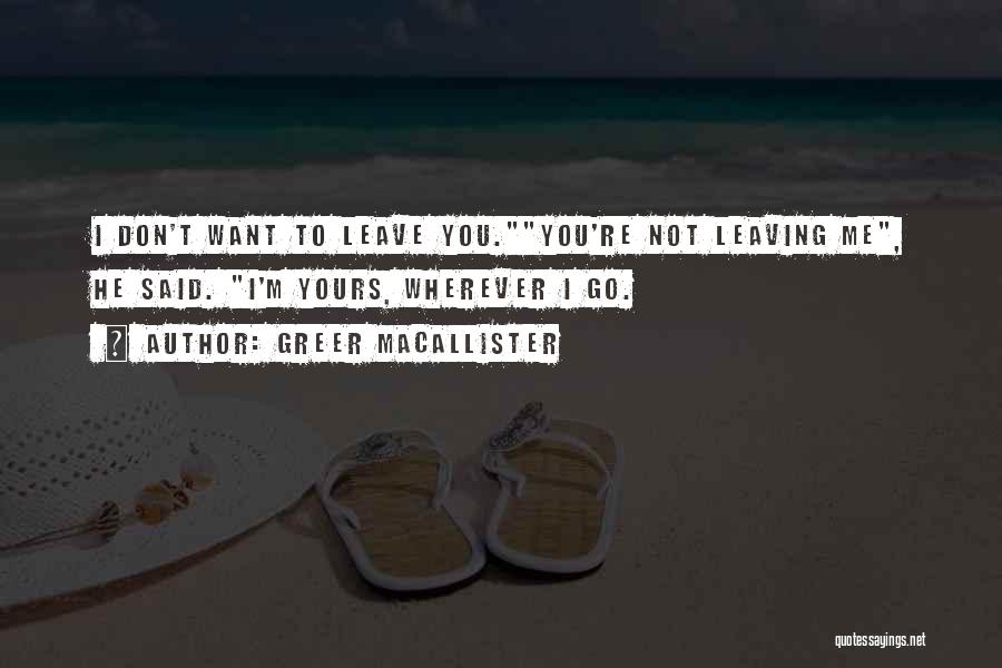 I Don't Want You To Leave Quotes By Greer Macallister