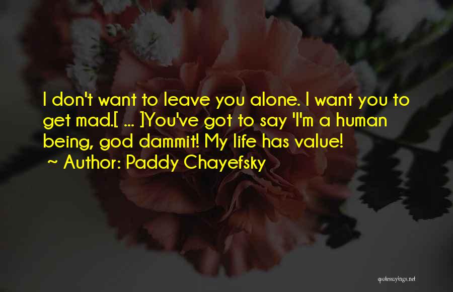 I Don't Want You To Leave Quotes By Paddy Chayefsky