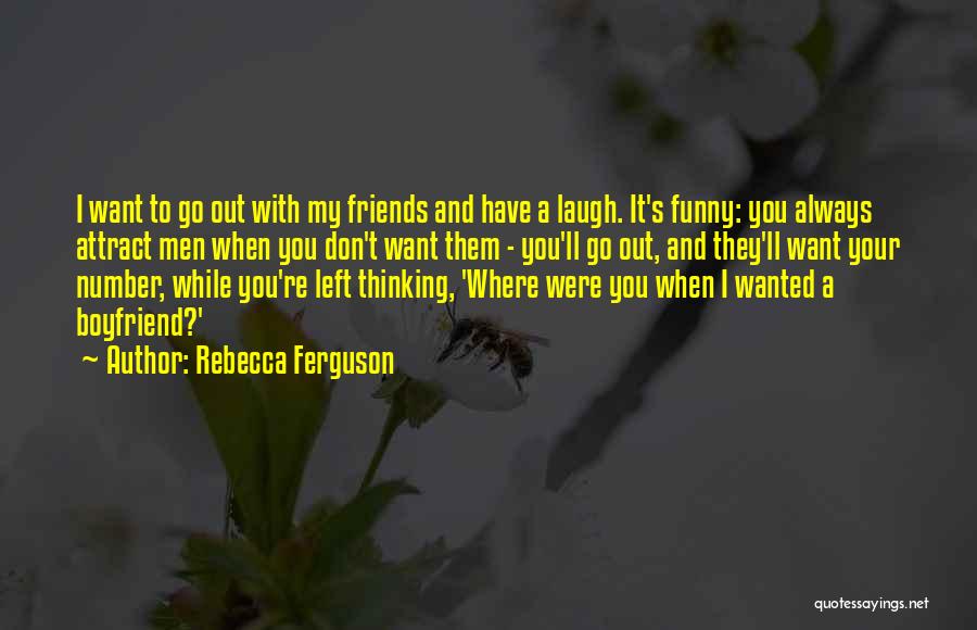 I Don't Want Your Boyfriend Quotes By Rebecca Ferguson