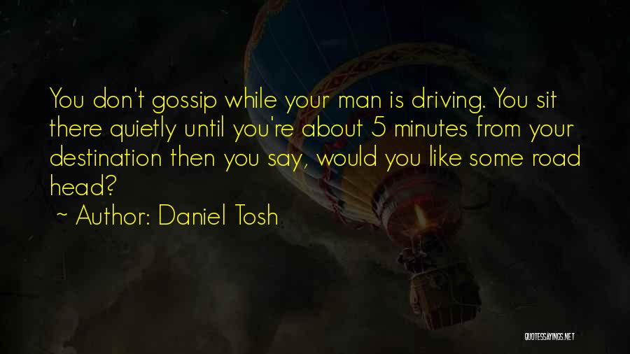 I Don't Want Your Man He Wants Me Quotes By Daniel Tosh