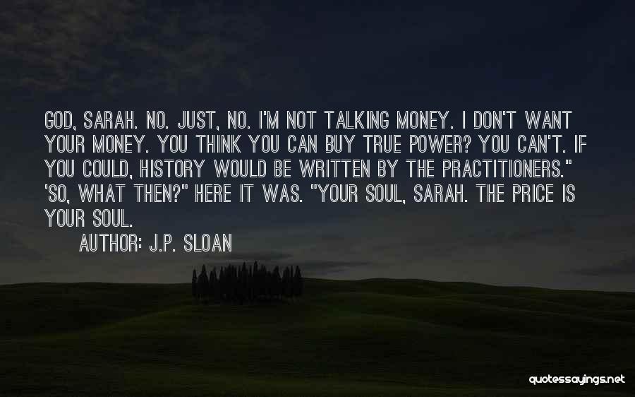 I Don't Want Your Money Quotes By J.P. Sloan