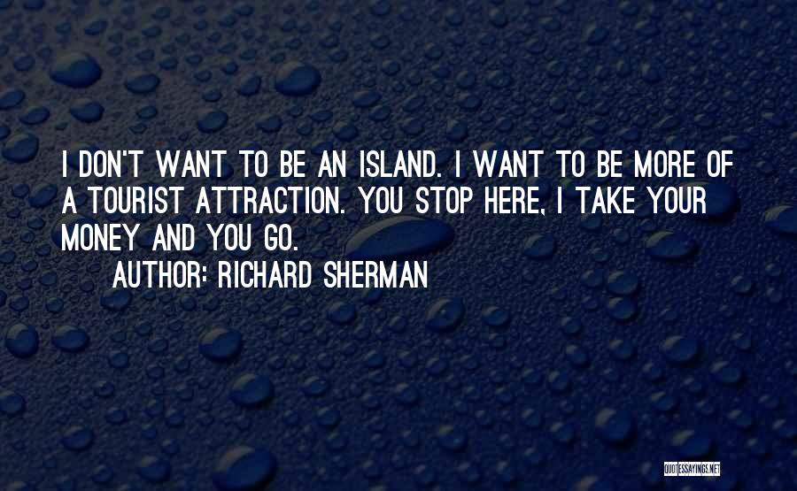 I Don't Want Your Money Quotes By Richard Sherman