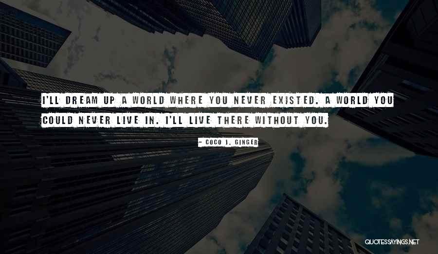 I Dream You Quotes By Coco J. Ginger I Dream You Quotes By Coco J. Ginger