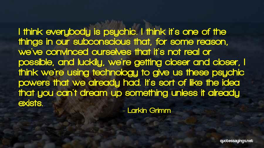 I Dream You Quotes By Larkin Grimm I Dream You Quotes By Larkin Grimm