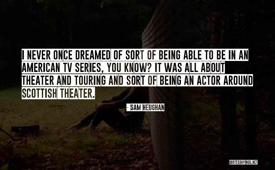 I Dreamed Of You Quotes By Sam Heughan I Dreamed Of You Quotes By Sam Heughan