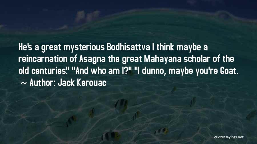 I Dunno Quotes By Jack Kerouac