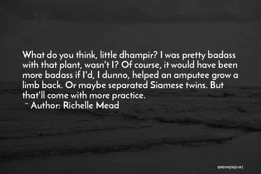 I Dunno Quotes By Richelle Mead