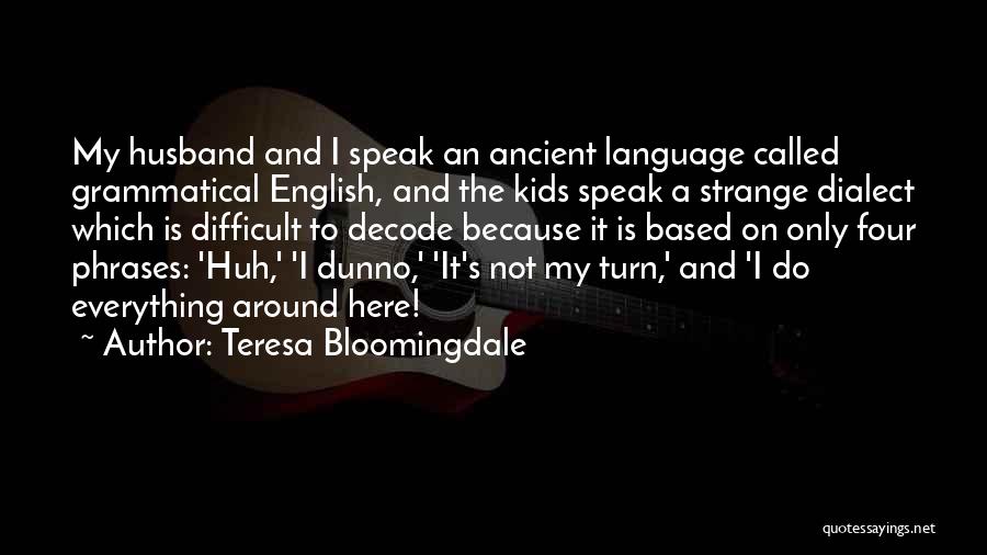I Dunno Quotes By Teresa Bloomingdale
