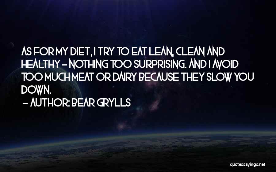 I Eat Too Much Quotes By Bear Grylls