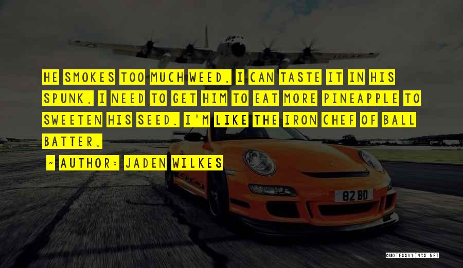 I Eat Too Much Quotes By Jaden Wilkes