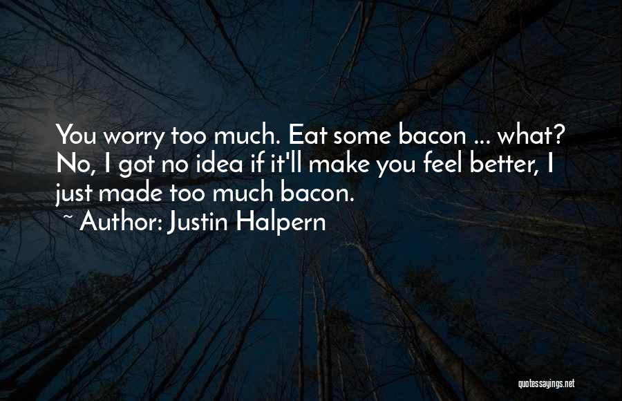 I Eat Too Much Quotes By Justin Halpern