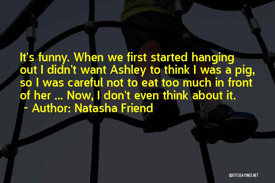 I Eat Too Much Quotes By Natasha Friend