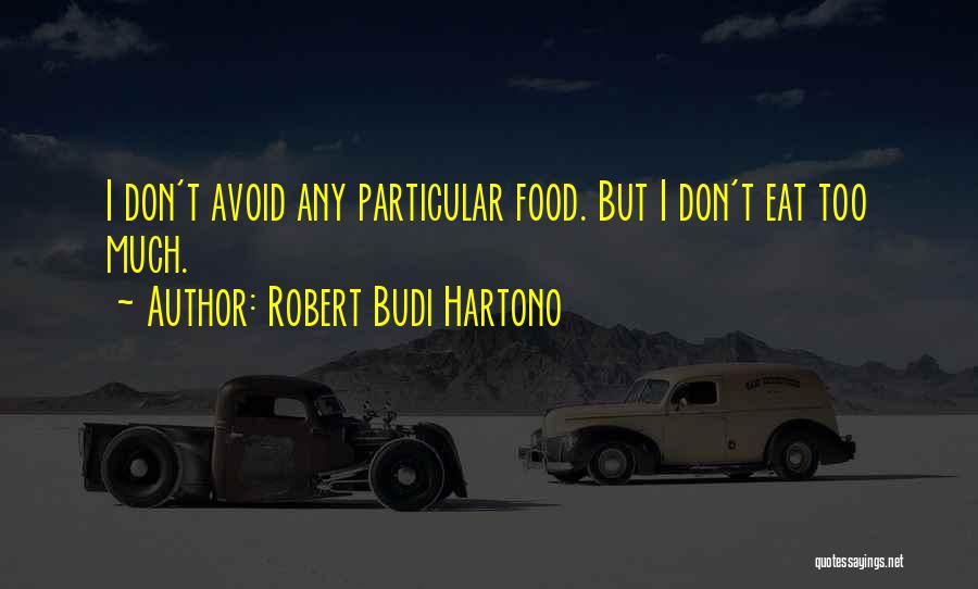 I Eat Too Much Quotes By Robert Budi Hartono