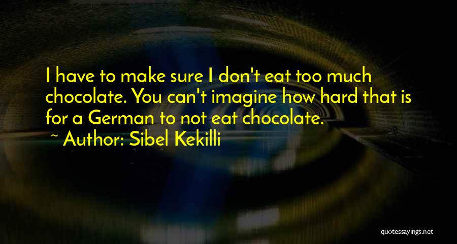 I Eat Too Much Quotes By Sibel Kekilli