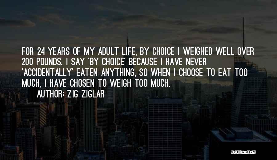 I Eat Too Much Quotes By Zig Ziglar