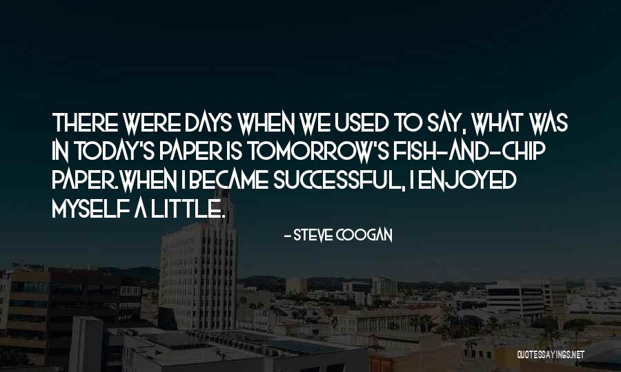 I Enjoyed Myself Quotes By Steve Coogan I Enjoyed Myself Quotes By Steve Coogan