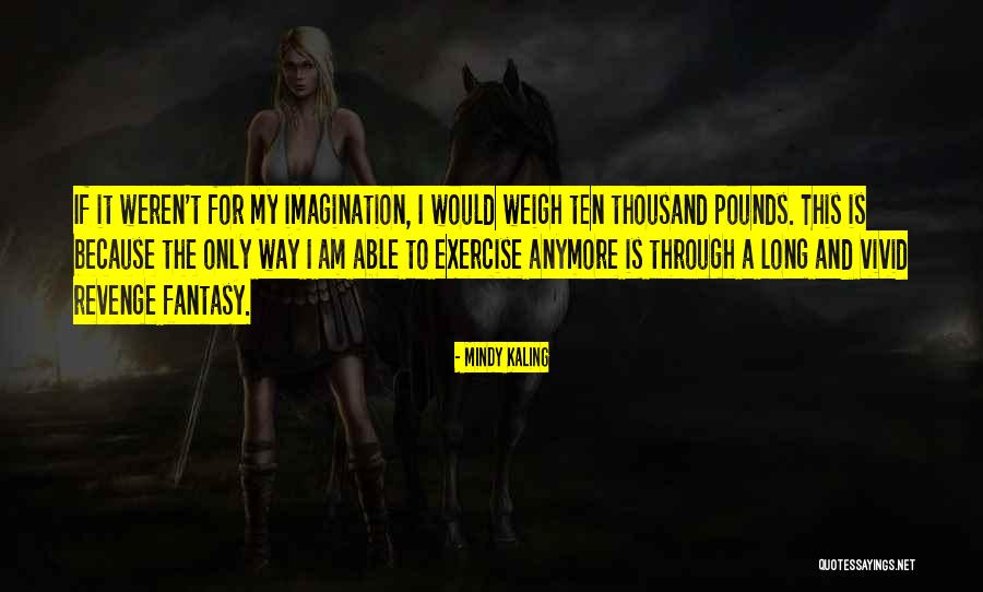 I Exercise Because Quotes By Mindy Kaling I Exercise Because Quotes By Mindy Kaling