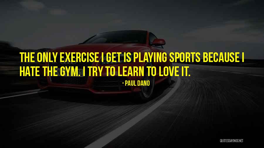 I Exercise Because Quotes By Paul Dano I Exercise Because Quotes By Paul Dano