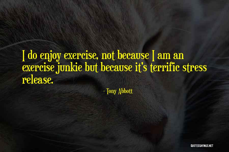 I Exercise Because Quotes By Tony Abbott I Exercise Because Quotes By Tony Abbott