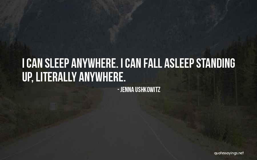 I Fall Asleep Quotes By Jenna Ushkowitz I Fall Asleep Quotes By Jenna Ushkowitz