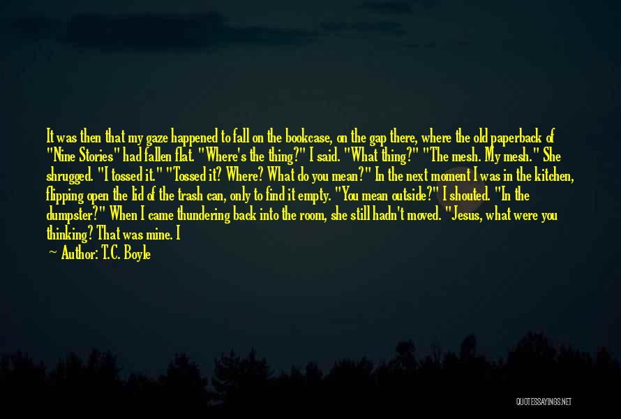 I Fall Back Quotes By T.C. Boyle