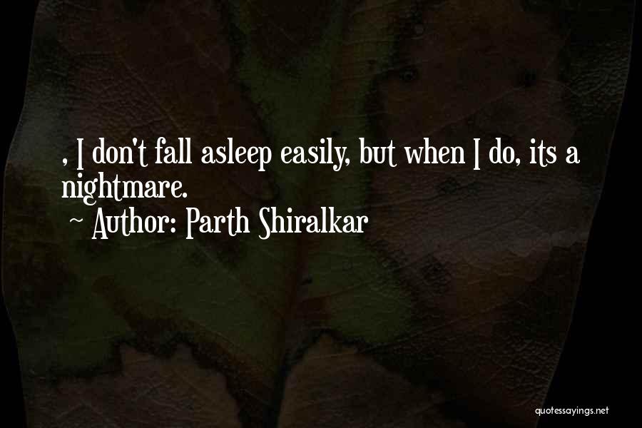 I Fall Easily Quotes By Parth Shiralkar