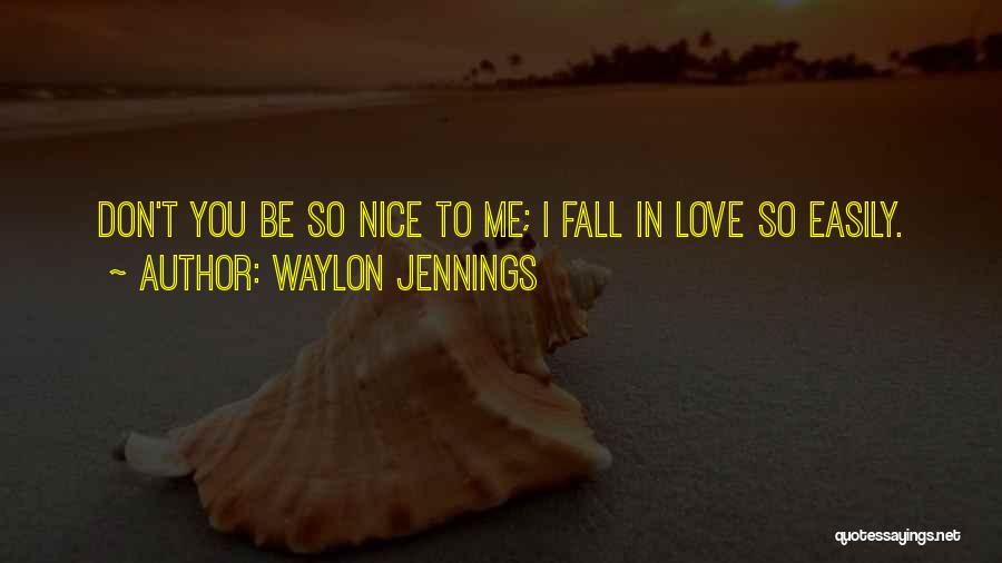 I Fall Easily Quotes By Waylon Jennings