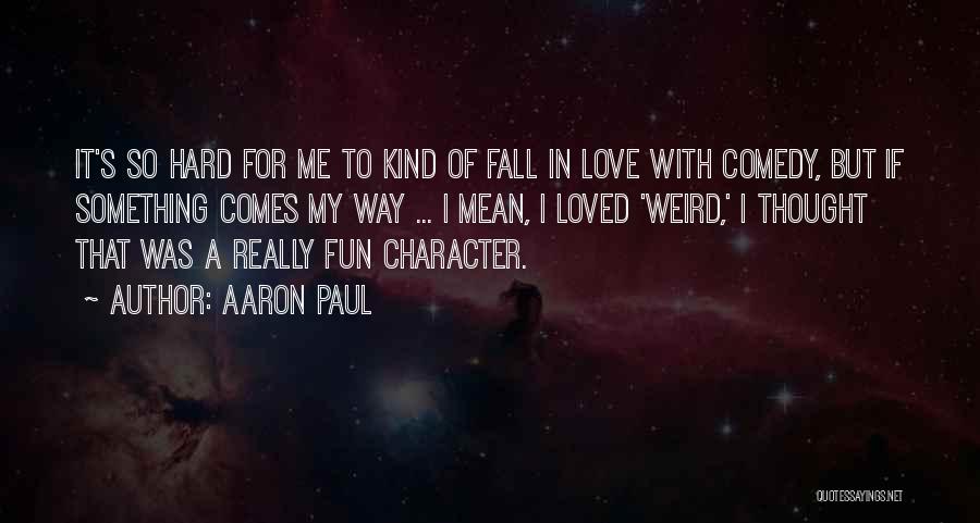 I Fall Hard Quotes By Aaron Paul