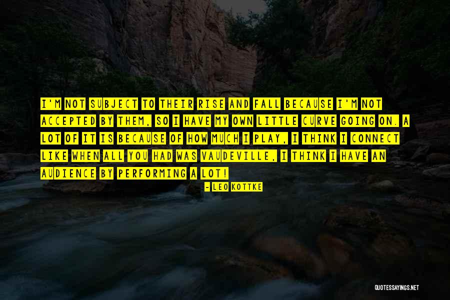 I Fall I Rise Quotes By Leo Kottke I Fall I Rise Quotes By Leo Kottke