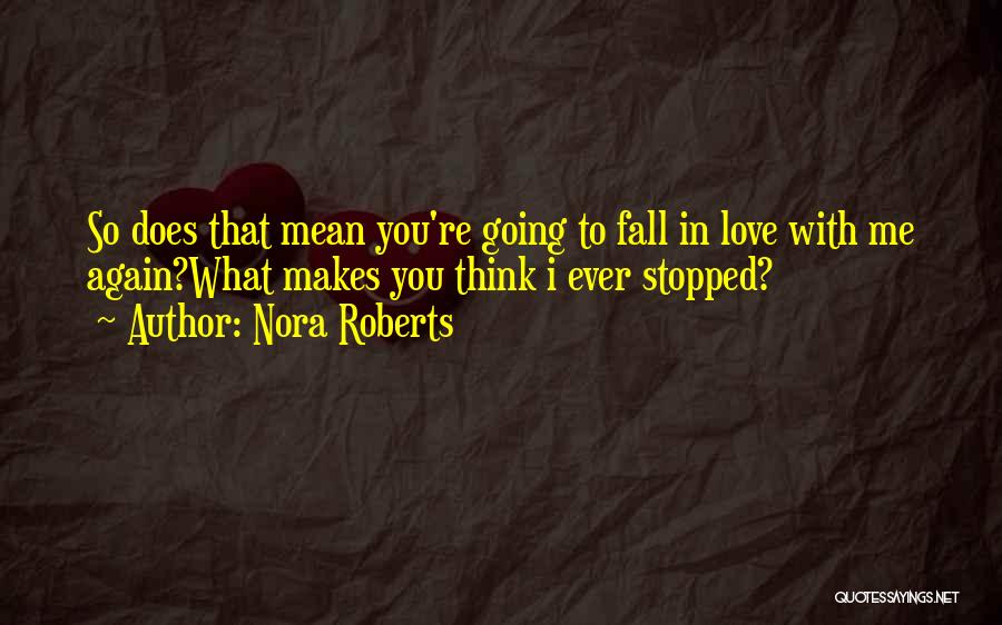 I Fall In Love With You Again Quotes By Nora Roberts