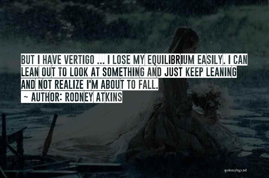 I Fall Too Easily Quotes By Rodney Atkins