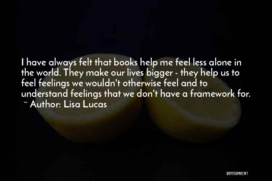 I Feel Alone Quotes By Lisa Lucas