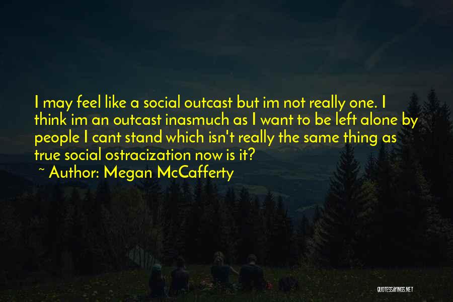 I Feel Alone Quotes By Megan McCafferty