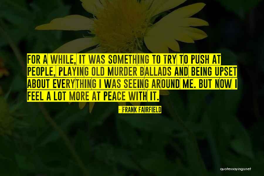 I Feel At Peace Quotes By Frank Fairfield I Feel At Peace Quotes By Frank Fairfield