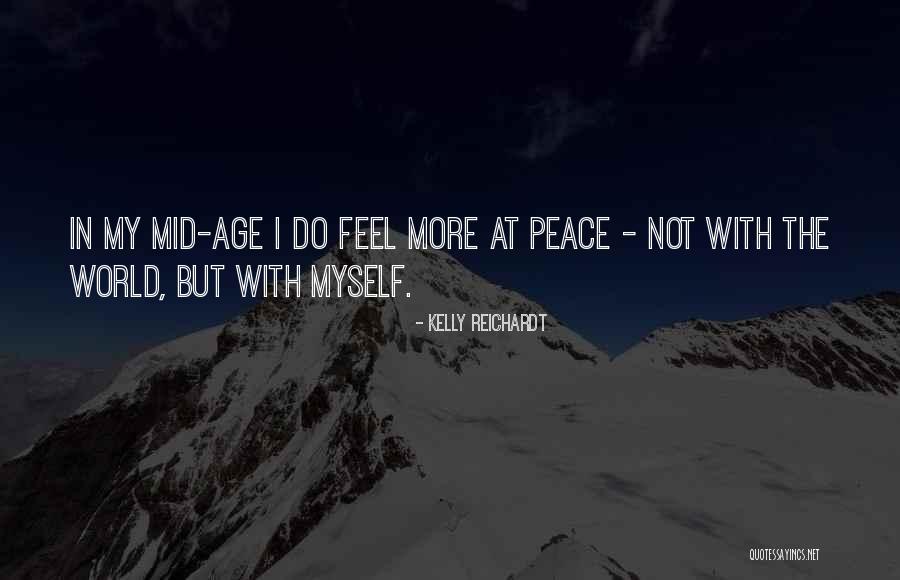 I Feel At Peace Quotes By Kelly Reichardt I Feel At Peace Quotes By Kelly Reichardt