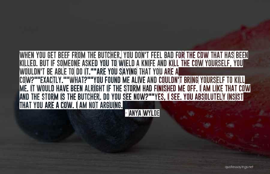 I Feel Bad Now Quotes By Anya Wylde