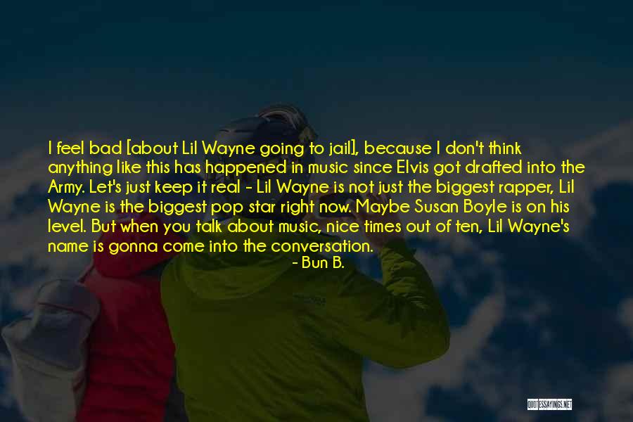 I Feel Bad Now Quotes By Bun B.