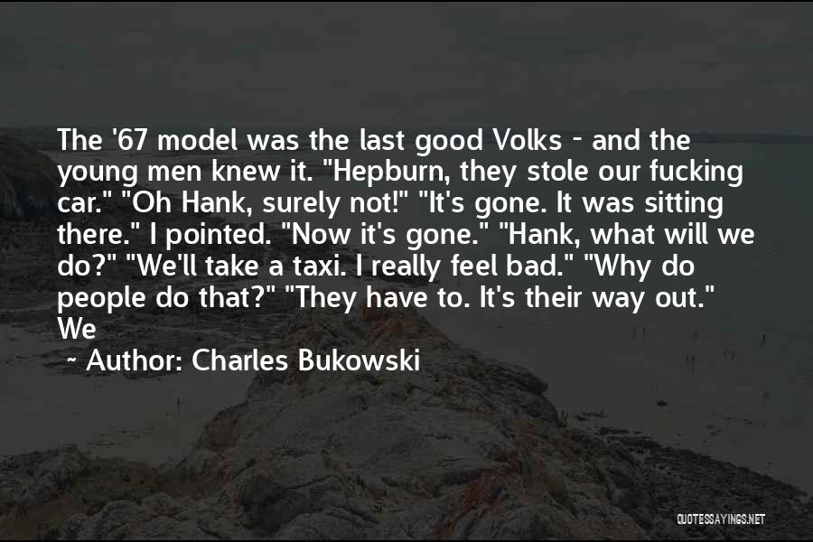 I Feel Bad Now Quotes By Charles Bukowski
