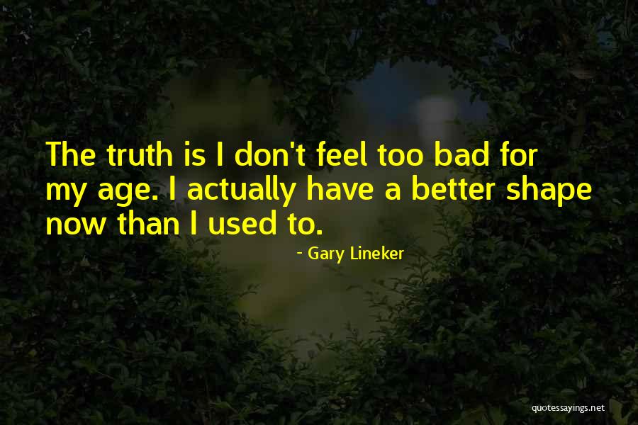 I Feel Bad Now Quotes By Gary Lineker